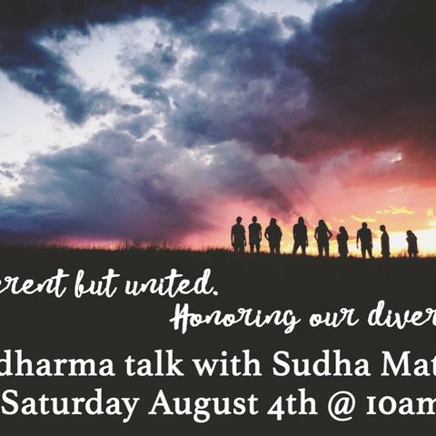 Different but United. Honoring Diversity. A Dharma Talk w/Sudha (recorded 8/4/18)