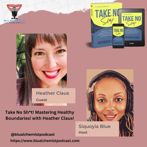 Take No Sh*t! Mastering Healthy Boundaries! with Heather Claus!