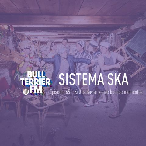 #SistemaSka 065 - Kalles Kaviar y más buenos momentos