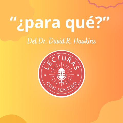 “¿para qué?”- Episodio 2 - El Podcast lector de @tansolosentir