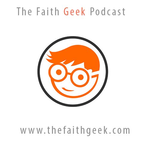 The Faith Geek Podcast 009