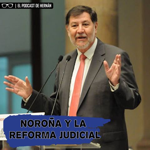 Noroña y la Reforma Judicial