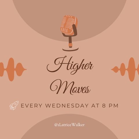 ✨Live While Alive Chronicles- Episode 31 - Higher Moves