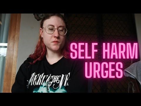 Self Harm Urges Are Back