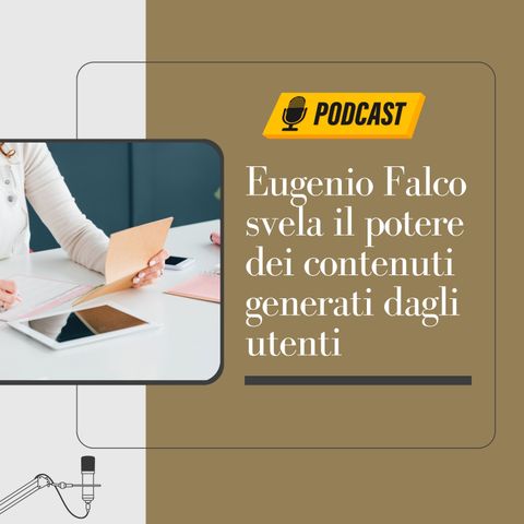 Eugenio Falco svela il potere dei contenuti generati dagli utenti