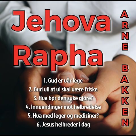Arne Bakken: Jehova Rapha - 3: Hva bør den syke gjøre