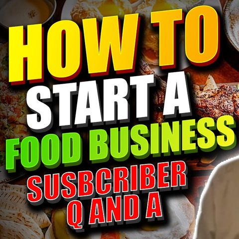 How to start a food business series I Subscriber Questions and Answers