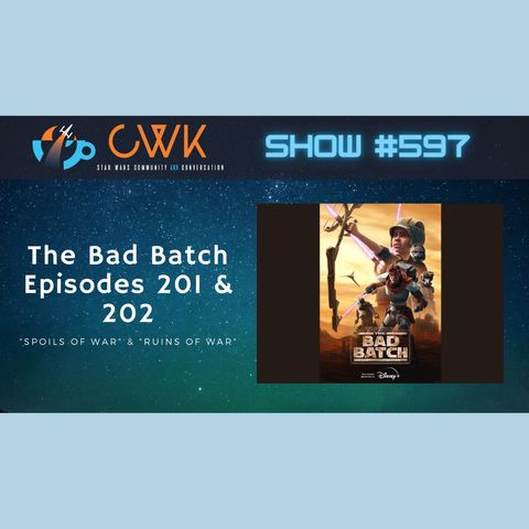 CWK Show #597: The Bad Batch- "Spoils of War" & "Ruins of War"