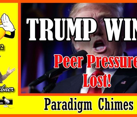 Trump Wins, Peer Pressure Lost | Paradigm Chimes  #paradigmshift #trump