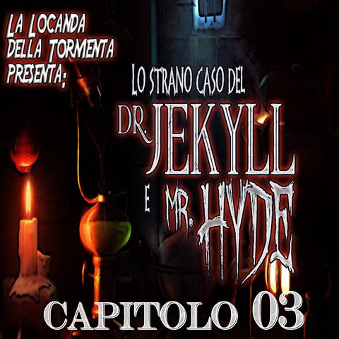 Lo strano caso del Dott. Jekyll e Mr. Hyde - Capitolo 03