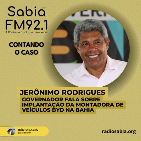 Governador Jerônimo fala sobre implantação da montadora de veículos BYD na Bahia