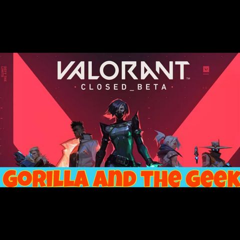 Valorant Overview and Movie Delays - Gorilla and The Geek Episode 14