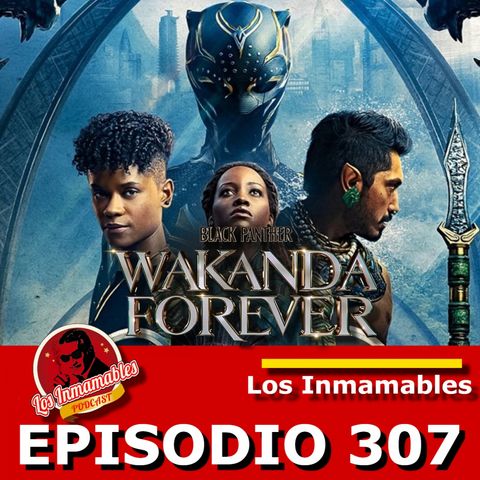 Los Inmamables 307: Black Panther Wakanda Forever