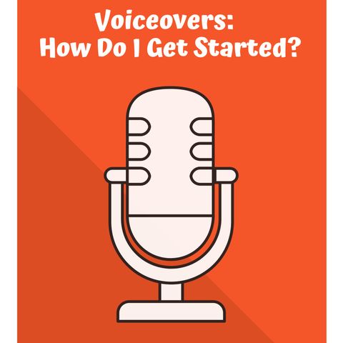 Voiceovers: How Do I Get Started?