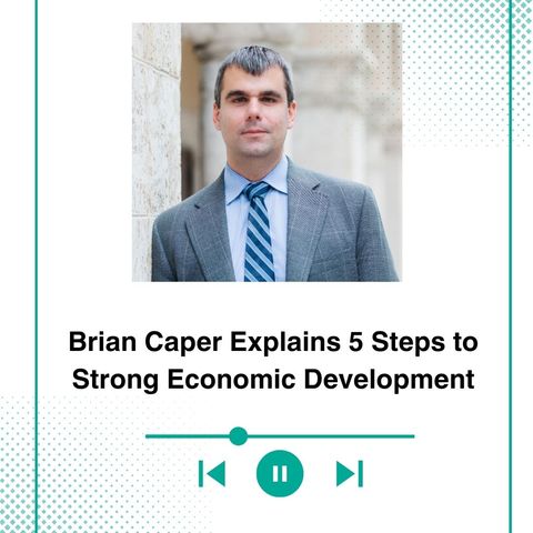 Brian Caper Explains 5 Steps to Strong Economic Development