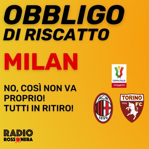 ELIMINATI DALLA COPPA, I MOTIVI DEL MILAN IN RITIRO! | Obbligo di Riscatto