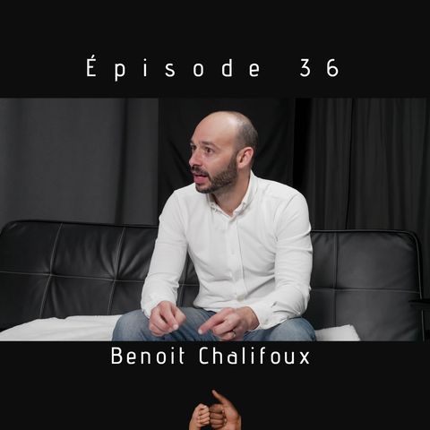 Épisode 36- Benoit Chalifoux