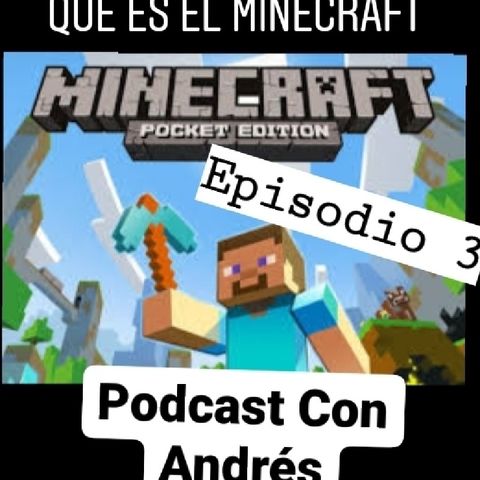 Episodio 3 - El Minecraft - Podcast Con Andrés