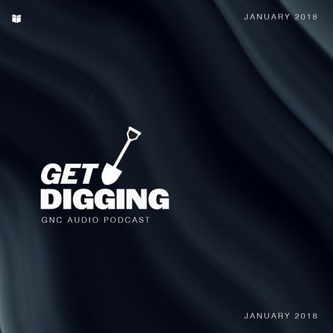 Get Digging (January 2018) - Pastor Steve