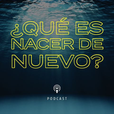 ¿Qué es nacer de nuevo?