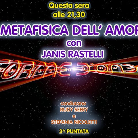 Forme d'Onda - Janis Rastelli - Metafisica dell'Amore - 3^ puntata (21/10/2021)