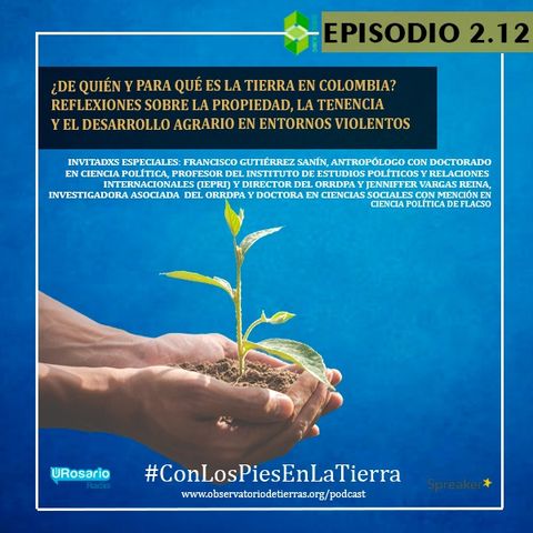¿De quién y para qué es la tierra en Colombia? reflexiones sobre  la propiedad, la tenencia y el desarrollo agrario en entornos violentos