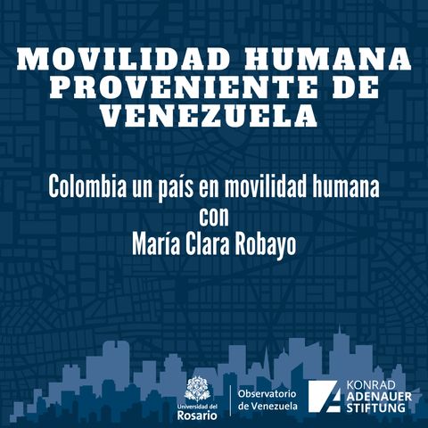 Colombia un país en movilidad humana con María Clara Robayo