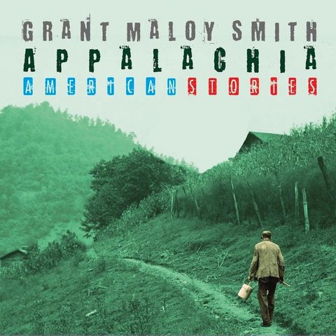 Grant Maloy Smith talks about Appalachia, American Stories