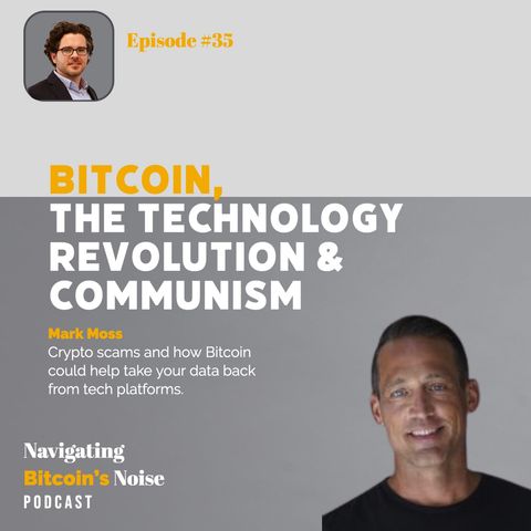 EP35.P1 Mark Moss - Crypto Scams, Bitcoin as a Banking Bridge, and The UnCommunist Manifesto