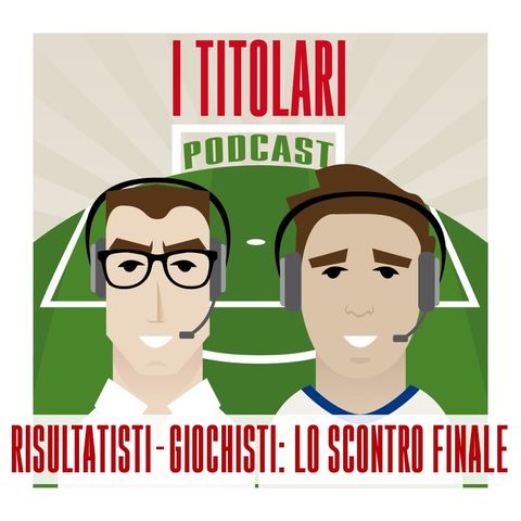 Ep. 27 - Risultatisti contro giochisti: lo scontro finale