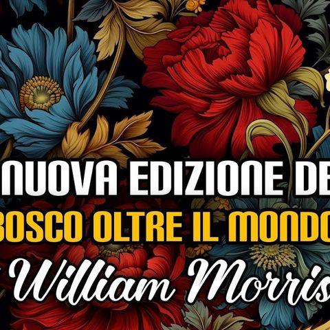 274. La nuova edizione de Il Bosco oltre il mondo di William Morris