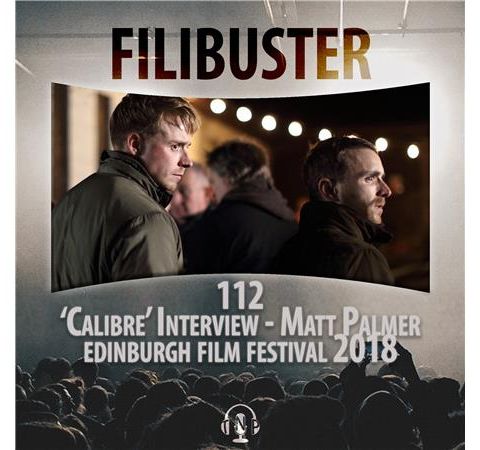 112 - 'Calibre' Interview - Matt Palmer (EIFF 2018)