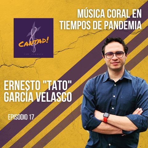 Ep. 17 - Música coral en tiempos de pandemia: "Tato" García Velasco