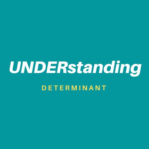 The Understanding Determinant