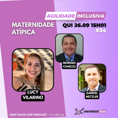 #UAHTalks #AgilidadeInclusiva EP34 Maternidade Atípica QUI 26.09.24 15h01