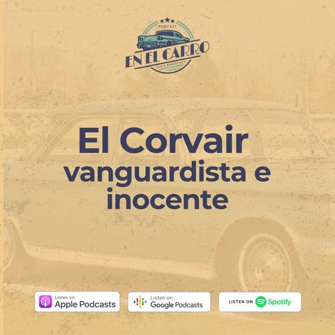E12 • El Corvair, vanguardista e inocente • Historia Automotriz • Culturizando