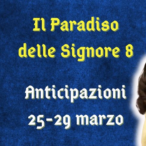 Il Paradiso delle Signore 8, anticipazioni dal 25 al 29 marzo 2024: Vito e Maria tornano in coppia