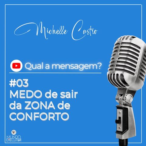 Qual a mensagem? #03: MEDO DE SAIR DA ZONA DE CONFORTO