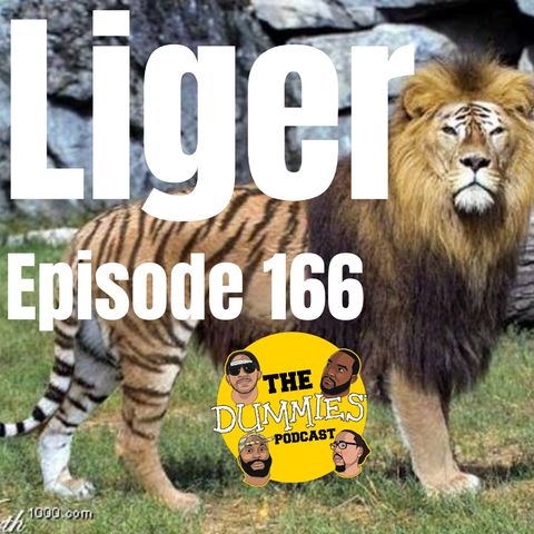 The Dummies Podcast Ep. 166 "Liger"