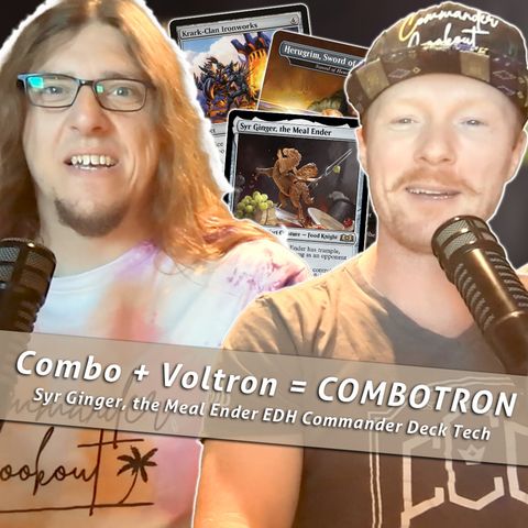 Episode 392: Commander Cookout Podcast, Ep 392 - Syr Ginger, the Meal Ender Combo Voltron
