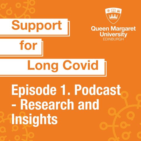 Episode 1. Long Covid podcast, an introduction, research and insights