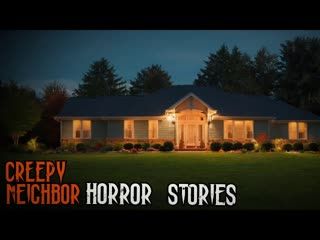 3 Neighbor Horror Stories