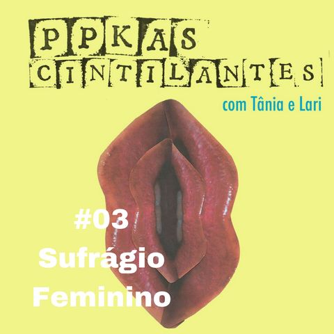 #03 | Sufrágio Feminino (Short Ep)