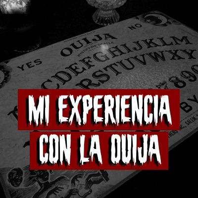 Mi experiencia con la Ouija | Historias reales de terror