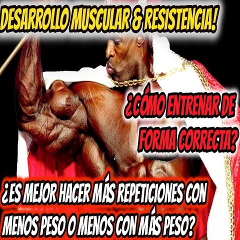 Pesas, Desarrollo muscular y resistencia. ¿Es mejor hacer mas repeticiones con menos peso o con mas peso?