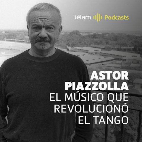 Astor Piazzolla, el músico que revolucionó el tango