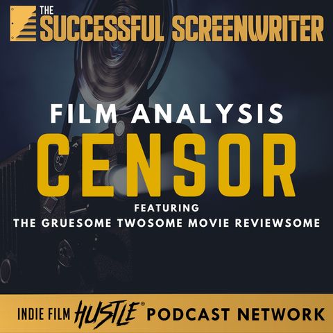 Ep 128 - Censor - Film Analysis with The Gruesome Twosome Movie Reviewsome