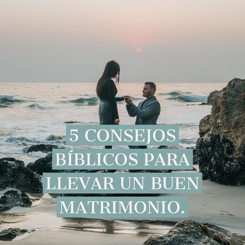 5 Consejos Bíblicos para llevar un buen Matrimonio