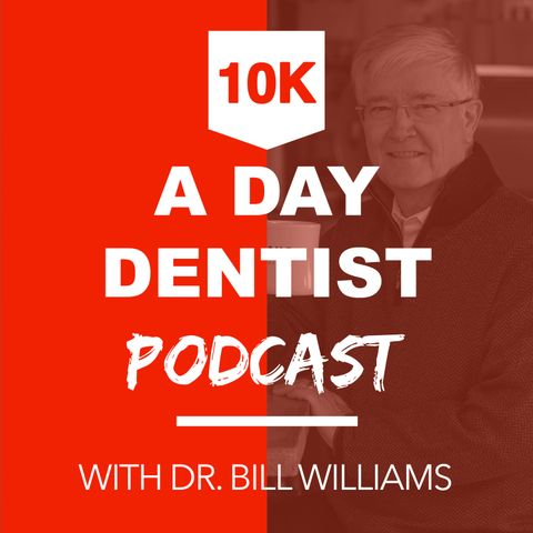 The $10K a Day Dentist with Dr. Bill Williams – Welcome