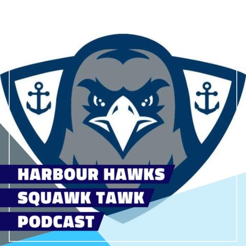 Harbour Hawks Squawk Tawk Ep2